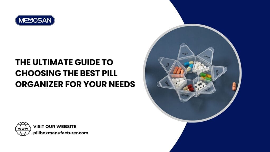 The Ultimate Guide to Choosing the Best Pill Organizer for Your Needs