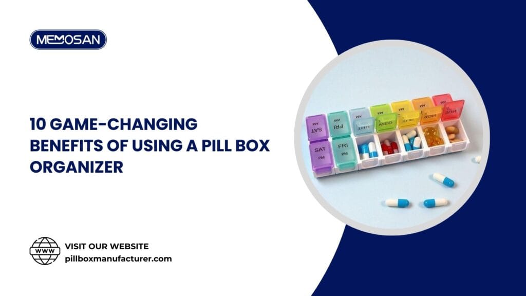 10 Game Changing Benefits of Using a Pill Box Organizer