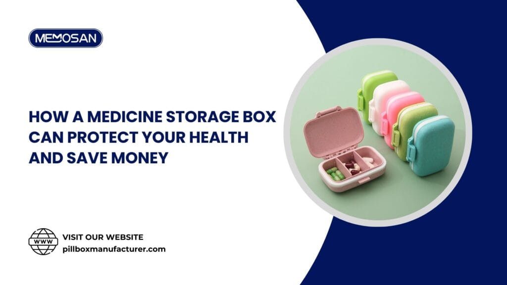 How a Medicine Storage Box Can Protect Your Health and Save Money