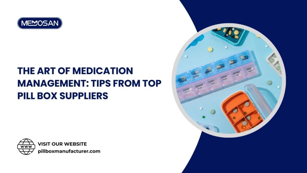 The Art of Medication Management Tips from Top Pill Box Suppliers