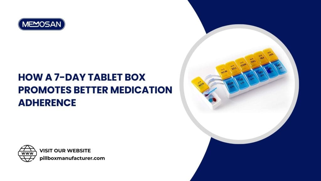 How a 7 Day Tablet Box Promotes Better Medication Adherence