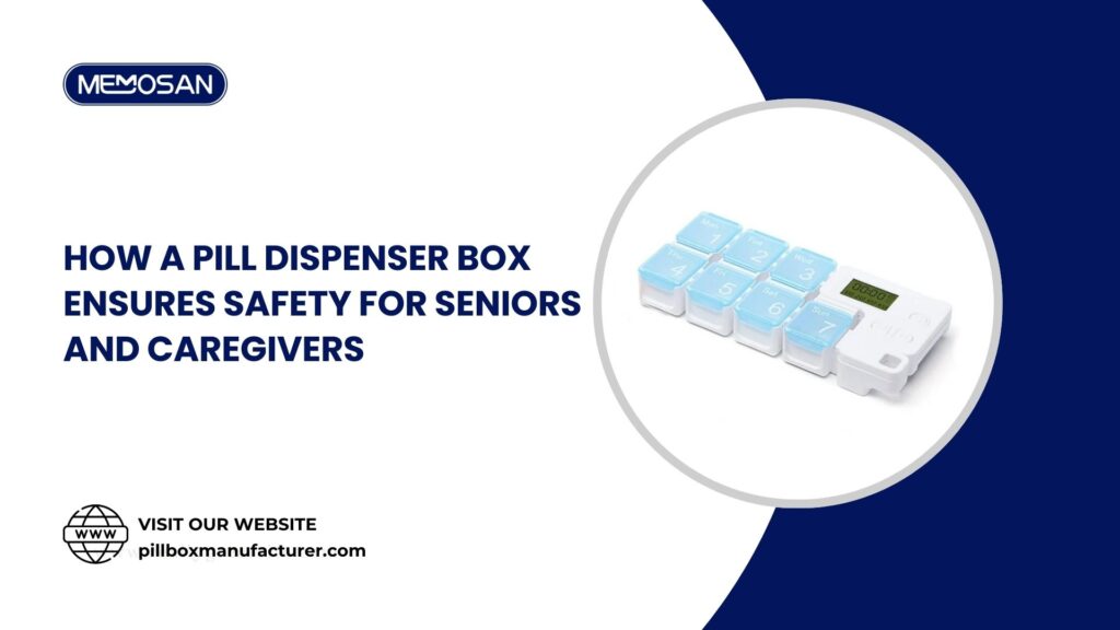 How a Pill Dispenser Box Ensures Safety for Seniors and Caregivers