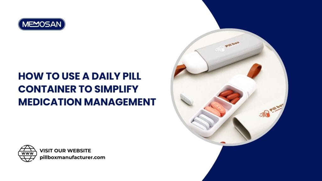 How to Use a Daily Pill Container to Simplify Medication Management