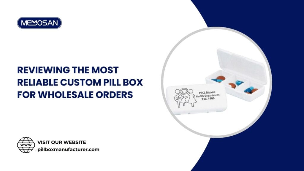 Reviewing the Most Reliable Custom Pill Box for Wholesale Orders