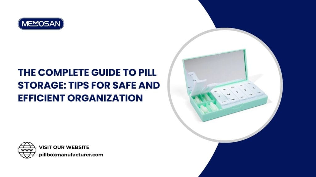 The Complete Guide to Pill Storage Tips for Safe and Efficient Organization