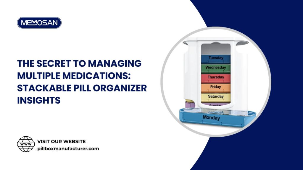 The Secret to Managing Multiple Medications Stackable Pill Organizer Insights