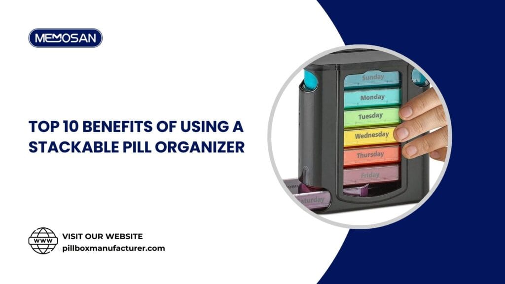 Top 10 Benefits of Using a Stackable Pill Organizer