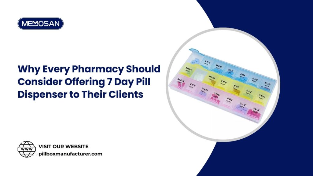 Why Every Pharmacy Should Consider Offering 7 Day Pill Dispenser to Their Clients