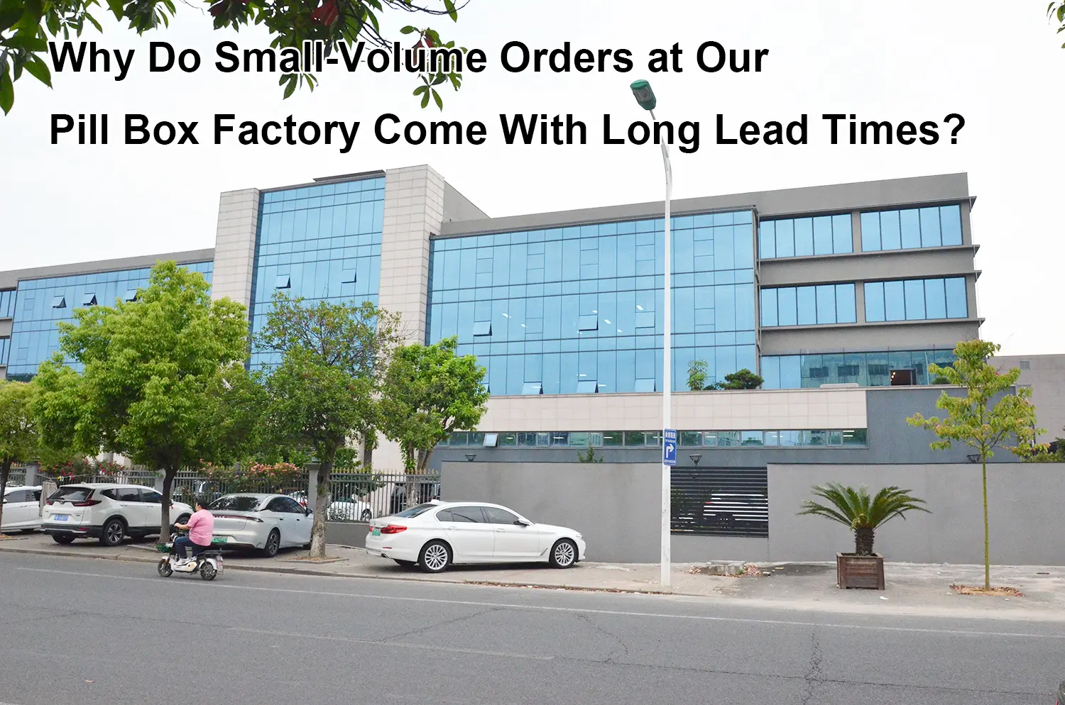 Why Do Small Volume Orders at Our Pill Box Factory Come With Long Lead Times